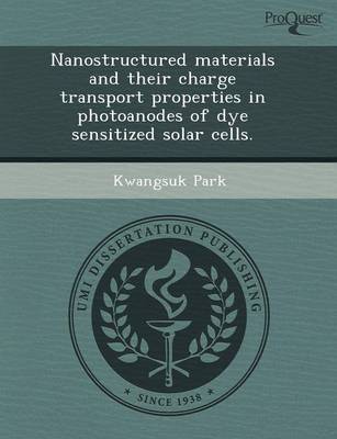 Nanostructured Materials and Their Charge Transport Properties in Photoanodes of Dye Sensitized Solar Cells (Paperback)