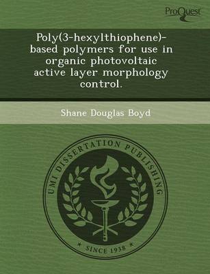 Poly(3-Hexylthiophene)-Based Polymers for Use in Organic Photovoltaic Active Layer Morphology Control (Paperback)