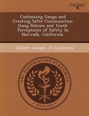 Containing Gangs and Creating Safer Communities: Gang Policies and Youth Perceptions of Safety in Norwalk (Paperback)