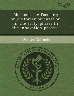 Methods for Focusing on Customer Orientation in the Early Phases in the Innovation Process (Paperback)