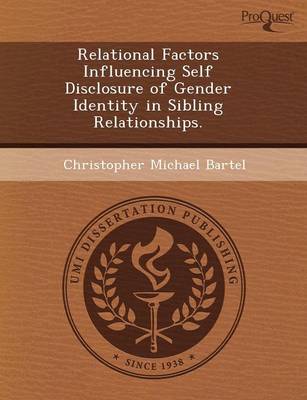 Relational Factors Influencing Self Disclosure of Gender Identity in Sibling Relationships (Paperback)