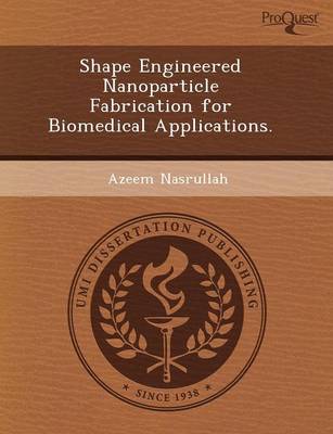 Shape Engineered Nanoparticle Fabrication for Biomedical Applications (Paperback)