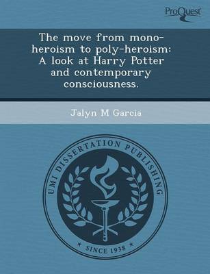 The Move from Mono-Heroism to Poly-Heroism: A Look at Harry Potter and Contemporary Consciousness (Paperback)