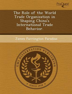 The Role of the World Trade Organization in Shaping China's International Trade Behavior (Paperback)