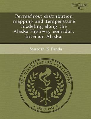 Permafrost Distribution Mapping and Temperature Modeling Along the Alaska Highway Corridor (Paperback)