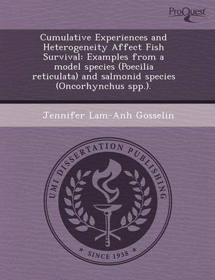 Cumulative Experiences and Heterogeneity Affect Fish Survival: Examples from a Model Species (Poecilia Reticulata) and Salmonid Species (Oncorhynchus (Paperback)
