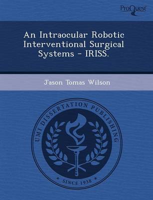 An Intraocular Robotic Interventional Surgical Systems - Iriss (Paperback)