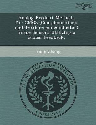 Analog Readout Methods for CMOS (Complementary Metal-Oxide-Semiconductor) Image Sensors Utilizing a Global Feedback (Paperback)