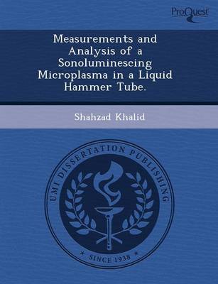 Measurements and Analysis of a Sonoluminescing Microplasma in a Liquid Hammer Tube (Paperback)