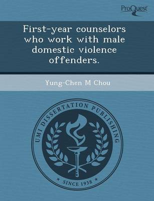 First-Year Counselors Who Work with Male Domestic Violence Offenders (Paperback)