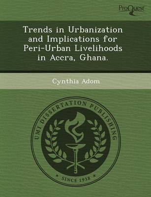 Trends in Urbanization and Implications for Peri-Urban Livelihoods in Accra (Paperback)