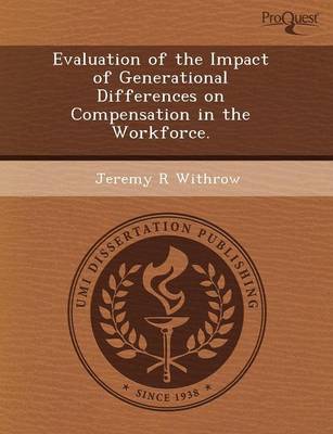 Evaluation of the Impact of Generational Differences on Compensation in the Workforce (Paperback)