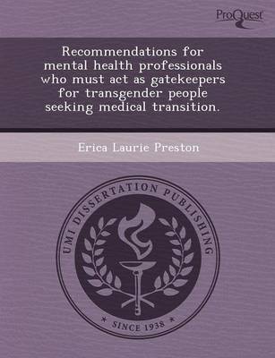 Recommendations for Mental Health Professionals Who Must ACT as Gatekeepers for Transgender People Seeking Medical Transition (Paperback)