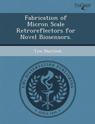 Fabrication of Micron Scale Retroreflectors for Novel Biosensors (Paperback)
