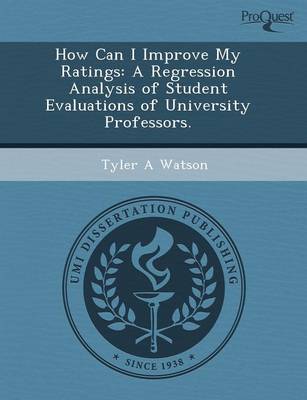 How Can I Improve My Ratings: A Regression Analysis of Student Evaluations of University Professors (Paperback)