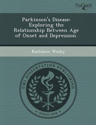 Parkinson's Disease: Exploring the Relationship Between Age of Onset and Depression (Paperback)