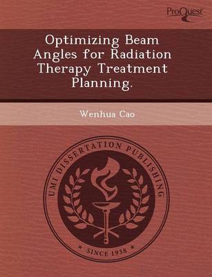 Optimizing Beam Angles for Radiation Therapy Treatment Planning (Paperback)