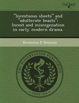 Incestuous Sheets and Adulterate Beasts: Incest and Miscegenation in Early Modern Drama (Paperback)