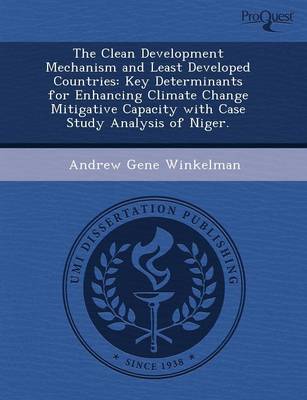 The Clean Development Mechanism and Least Developed Countries: Key Determinants for Enhancing Climate Change Mitigative Capacity with Case Study Analy (Paperback)