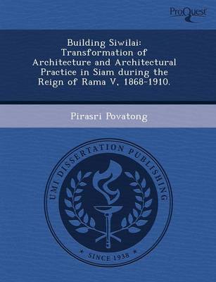 Building Siwilai: Transformation of Architecture and Architectural Practice in Siam During the Reign of Rama V (Paperback)