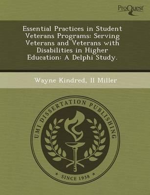 Essential Practices in Student Veterans Programs: Serving Veterans and Veterans with Disabilities in Higher Education: A Delphi Study (Paperback)