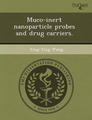 Muco-Inert Nanoparticle Probes and Drug Carriers (Paperback)