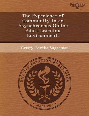 The Experience of Community in an Asynchronous Online Adult Learning Environment (Paperback)