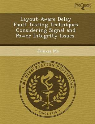 Layout-Aware Delay Fault Testing Techniques Considering Signal and Power Integrity Issues (Paperback)