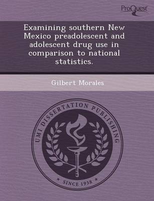 Examining Southern New Mexico Preadolescent and Adolescent Drug Use in Comparison to National Statistics (Paperback)