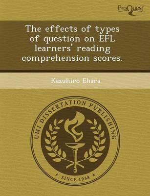 The Effects of Types of Question on Efl Learners' Reading Comprehension Scores (Paperback)