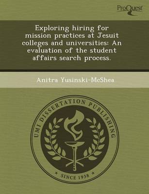 Exploring Hiring for Mission Practices at Jesuit Colleges and Universities: An Evaluation of the Student Affairs Search Process (Paperback)