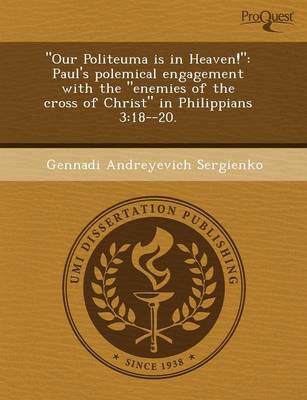 Our Politeuma Is in Heaven!: Paul's Polemical Engagement with the Enemies of the Cross of Christ in Philippians 3:18--20 (Paperback)
