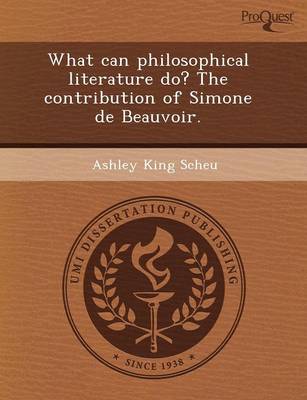 What Can Philosophical Literature Do? the Contribution of Simone de Beauvoir (Paperback)