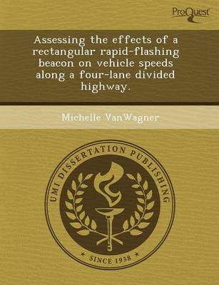 Assessing the Effects of a Rectangular Rapid-Flashing Beacon on Vehicle Speeds Along a Four-Lane Divided Highway (Paperback)