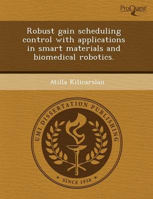 Robust Gain Scheduling Control with Applications in Smart Materials and Biomedical Robotics (Paperback)