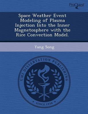 Space Weather Event Modeling of Plasma Injection Into the Inner Magnetosphere with the Rice Convection Model (Paperback)