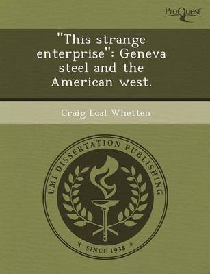 This Strange Enterprise: Geneva Steel and the American West (Paperback)