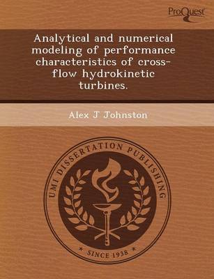 Analytical and Numerical Modeling of Performance Characteristics of Cross-Flow Hydrokinetic Turbines (Paperback)