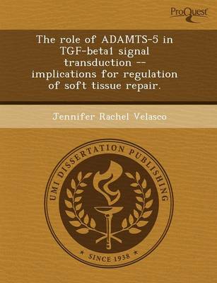 The Role of Adamts-5 in Tgf-Beta1 Signal Transduction -- Implications for Regulation of Soft Tissue Repair (Paperback)