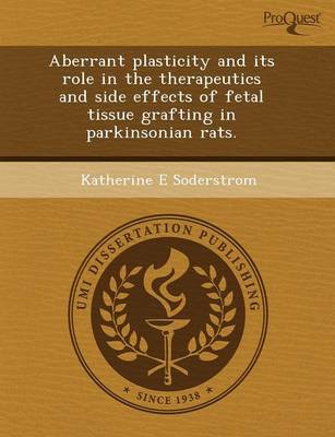 Aberrant Plasticity and Its Role in the Therapeutics and Side Effects of Fetal Tissue Grafting in Parkinsonian Rats (Paperback)