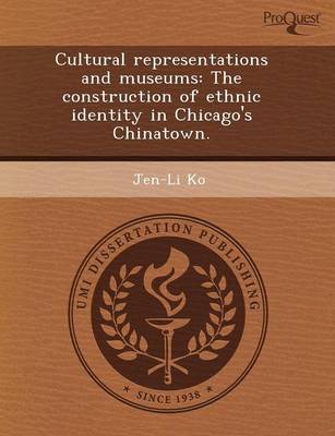 Cultural Representations and Museums: The Construction of Ethnic Identity in Chicago's Chinatown (Paperback)