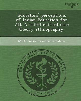 Educators' Perceptions of Indian Education for All: A Tribal Critical Race Theory Ethnography (Paperback)