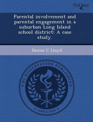 Parental Involvement and Parental Engagement in a Suburban Long Island School District: A Case Study (Paperback)