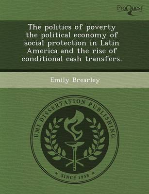 The Politics of Poverty the Political Economy of Social Protection in Latin America and the Rise of Conditional Cash Transfers (Paperback)