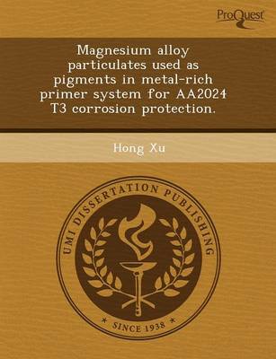 Magnesium Alloy Particulates Used as Pigments in Metal-Rich Primer System for Aa2024 T3 Corrosion Protection (Paperback)