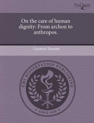 On the Care of Human Dignity: From Archon to Anthropos (Paperback)