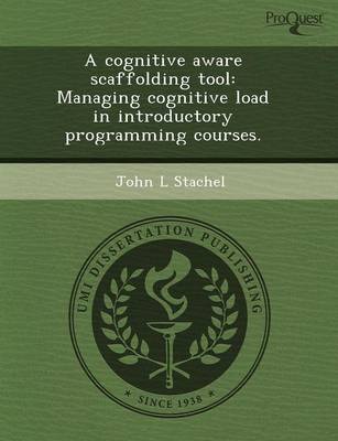 A Cognitive Aware Scaffolding Tool: Managing Cognitive Load in Introductory Programming Courses (Paperback)