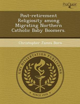 Post-Retirement Religiosity Among Migrating Northern Catholic Baby Boomers (Paperback)