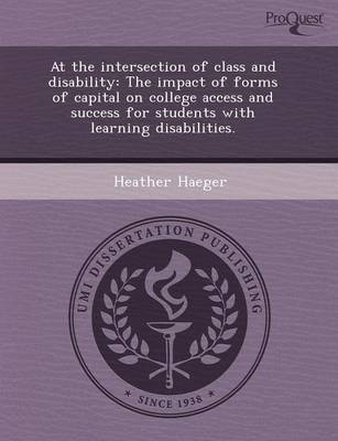 At the Intersection of Class and Disability: The Impact of Forms of Capital on College Access and Success for Students with Learning Disabilities (Paperback)