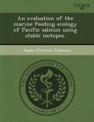An Evaluation of the Marine Feeding Ecology of Pacific Salmon Using Stable Isotopes (Paperback)